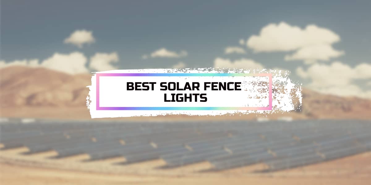 Best Solar Fence Lights 2022 [Reviews & Buying Guide]